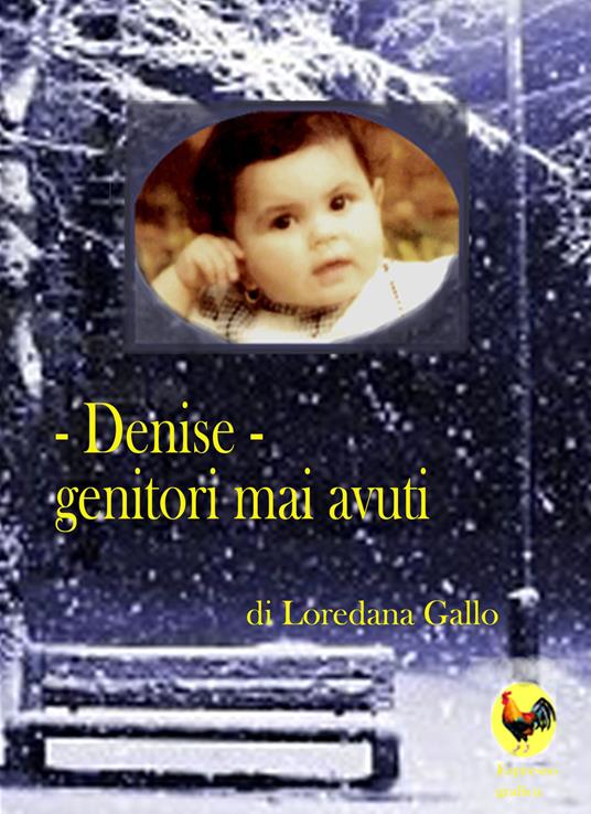 Denise. Genitori mai avuti - Loredana Gallo - copertina