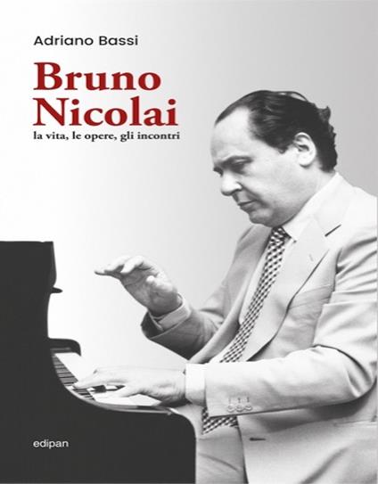 Bruno Nicolai. la vita, le opere, gli incontri - Adriano Bassi - copertina
