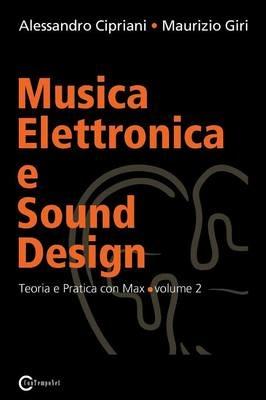 Musica elettronica e sound design. Vol. 2: Teoria e pratica con MaxMSP. - Alessandro Cipriani,Maurizio Giri - copertina
