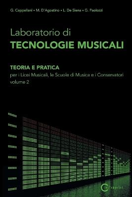 Laboratorio di Tecnologie Musicali - Teoria e Pratica per i Licei Musicali, le Scuole di Musica e i Conservatori - Volume 2 - D'Agostino M Cappellani G,de Siena L,Paolozzi G - cover