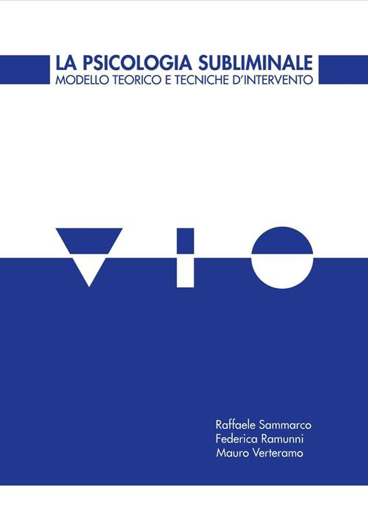 La psicologia subliminale. Modello teorico e tecniche d'intervento - Raffaele Sammarco,Federica Ramunni,Mauro Verteramo - copertina