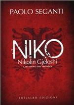 Niko. Nikolin Gjeloshi, cittadino del mondo