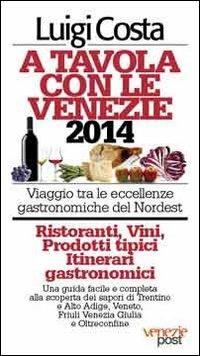 A tavola con il nordest 2014. Viaggio tra le eccellenze gastronomiche del nordest - Luigi Costa - copertina