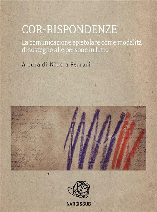 Cor-rispondenze. La comunicazione epistolare come modalità di sostegno alle persone in lutto - Nicola Ferrari - ebook