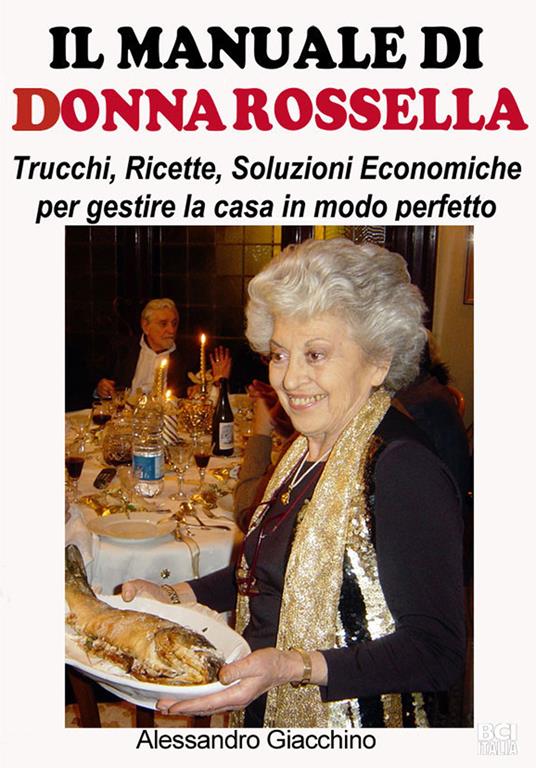 Il manuale di donna Rossella. Trucchi, ricette, soluzioni economiche per gestire la casa in modo perfetto - Alessandro Giacchino - copertina