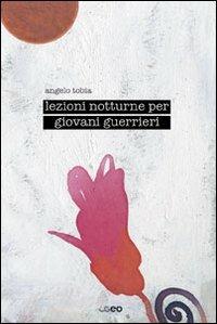 Lezioni notturne per giovani guerrieri - Angelo Tobia - copertina