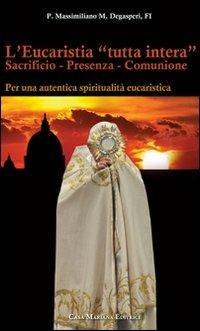 L' eucaristia «tutta intera». Sacrificio. Presenza. Comunione - P. Massimiliano Degasperi - copertina