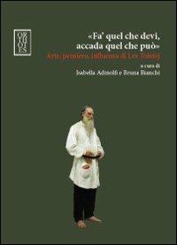 «Fa' quel che devi, accada quel che può». Arte, pensiero, influenza di Lev Tolstoj - copertina