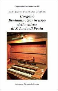 L' organo Beniamino Zanin (1926) della Chiesa di Santa Lucia di Prata di Pordenone - Sandro Bergamo,Luca Silvestrin,Elia Pivetta - copertina