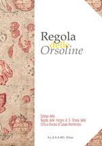 Regola delle Orsoline. Epilogo dalla Regola delle vergini di S. Orsola della città e diocesi di Casale Monferrato