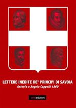 Lettere inedite de' principi di Savoja. Antonio ed Angelo Cappelli 1860