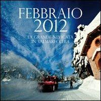 Febbraio 2012 la grande nevicata in Valmarecchia - Ottavio Celli - copertina