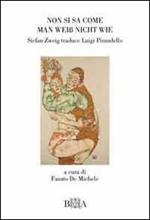 Non si sa come-Man Weiss nicht wie. Stefan Zweig traduce Pirandello. Ediz. bilingue