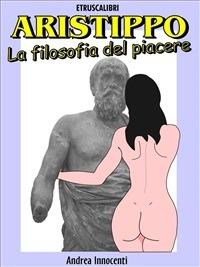 Aristippo, la filosofia del piacere - Andrea Innocenti - ebook