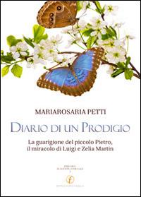 Diario di un prodigio. La guarigione del piccolo Pietro, il miracolo di Luigi e Zelia Martin - Maria Rosaria Petti - copertina