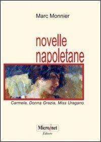 Novelle napoletane. Carmela, donna Grazia, miss Uragano - Marc Monnier - copertina