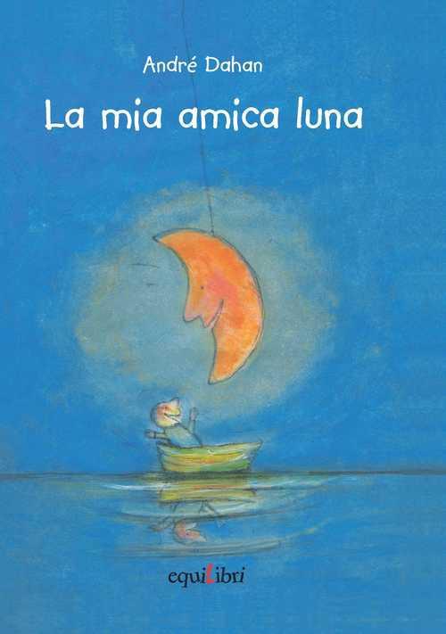 La mia amica luna - André Dahan,Chiara Carminati - copertina