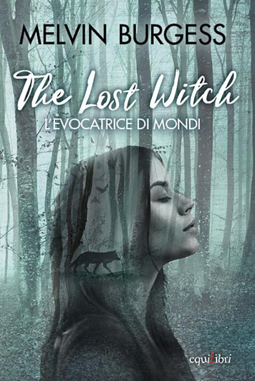 The Lost Witch. L'evocatrice di mondi - Melvin Burgess - copertina