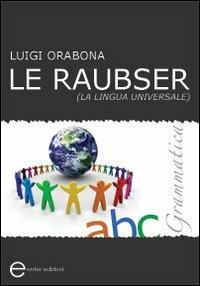 Le Raubser. La lingua universale. Grammatica - Luigi Orabona - copertina