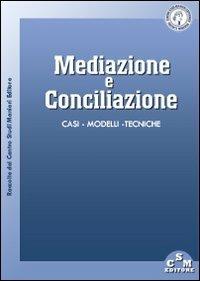 Mediazione e conciliazione. Casi, modelli, tecniche - copertina