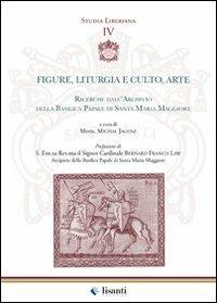 Figure, liturgia e culto, arte. Ricerche dall'archivio della Basilica papale di Santa Maria Maggiore - copertina