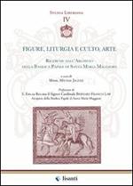 Figure, liturgia e culto, arte. Ricerche dall'archivio della Basilica papale di Santa Maria Maggiore