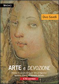 Arte e devozione. Rilettura e scoperte nel mondo delle arti figurative. Masaccio, Ghiberti, Michelangelo, Raffaello, le vie Lauretane - Divo Savelli - copertina