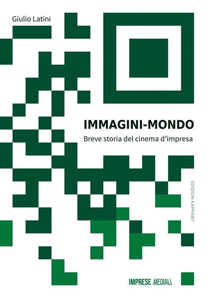 Immagini mondo. Breve storia del cinema d'impresa. Con Contenuto digitale per download e accesso online - Giulio Latini - copertina