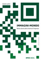 Immagini mondo. Breve storia del cinema d'impresa