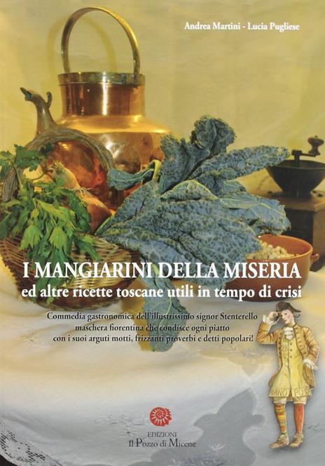 I mangiarini della miseria ed altre ricette toscane utili in tempo di crisi - Lucia Pugliese,Andrea Martini - copertina