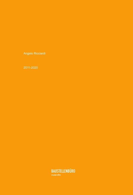 Angelo Ricciardi 2011-2020. Ediz. italiana e inglese - Angelo Ricciardi - copertina