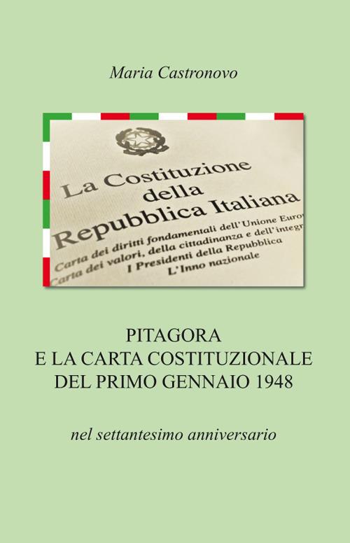 Pitagora e la carta costituzionale del primo gennaio 1948 nel settantesimo anniversario - Maria Castronovo - copertina
