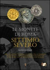 Le monete di Roma. Settimio Severo - Daniele Leoni - copertina