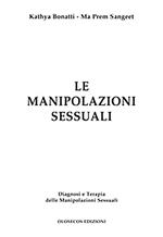 Le manipolazioni sessuali. Diagnosi e terapia delle manipolazioni sessuali