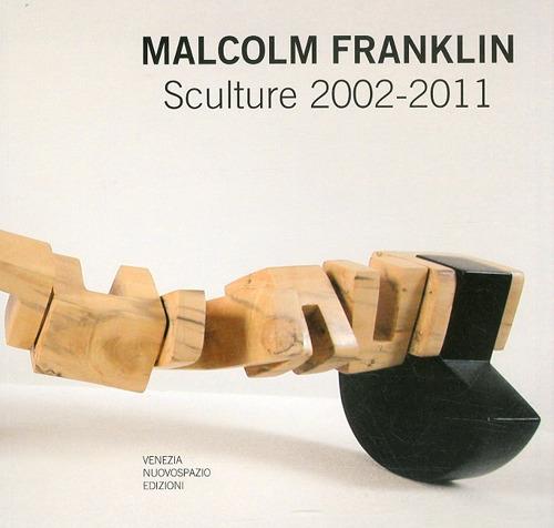Malcolm Franklin. Opere 2002-2011. Ediz. italiana e inglese - copertina