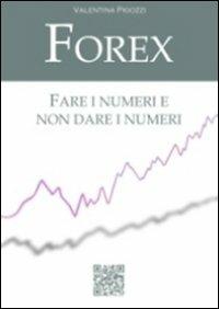 Forex. Fare i numeri e non dare i numeri - Valentina Pigozzi - copertina