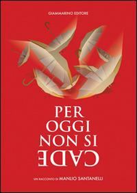 Per oggi non si cade. Un racconto di Manlio Santanelli - Manlio Santanelli - copertina