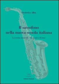 Il sassofono nella nuova scuola italiana. La teoria musicale e la tecnica di base - Frederico Alba - copertina
