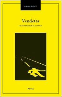 Vendetta. L'identità deviata di un serial killer - Carlotta Fornara - copertina