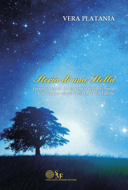 Storia di una stella. Episodi di amori, di lotte per la sopravvivenza e di successi: ritagli di vita di Stella Labate - Vera Platania - copertina