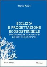 Edilizia e progettazione ecosostenibile. Dall'architettura tradizionale al progetto contemporaneo - Marta Putelli - copertina