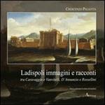 Ladispoli. Immagini e racconti tra Caravaggio e Vanvitelli, D'Annunzio e Rossellini