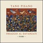 Tano Pisano. Fiori. Omaggio al Davanzati. Catalogo della mostra (Firenze, 8 settembre-31 ottobre 2012). Ediz. illustrata