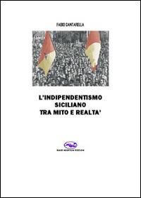 L' indipendentismo siciliano tra mito e realtà - Fabio Cantarella - copertina