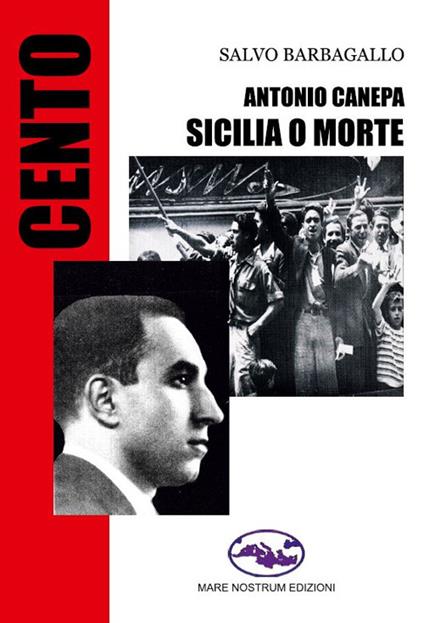 Antonio Canepa. Sicilia o morte - Salvo Barbagallo - copertina