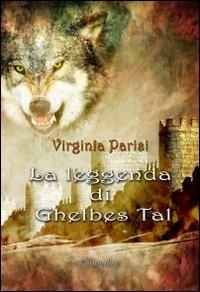 La leggenda di Ghelbes Tal. Il destino di un re - Virginia Parisi - copertina