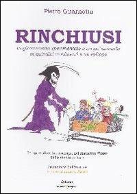 Rinchiusi. Tragicommedia sperimentale e un po' assurda in quindici movimenti e un epilogo - Pietro Guarnotta - copertina