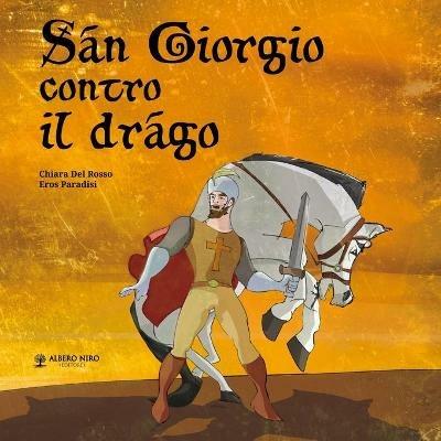 San Giorgio contro il drago. Ediz. illustrata - Chiara Del Rosso,Eros Paradisi - copertina