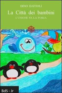 La città dei bambini. L'unione fa la forza - Dino Dattoli - copertina