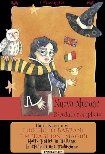 Lucchetti babbani e medaglioni magici. Harry Potter in italiano: le sfide di una traduzione - Ilaria Katerinov - copertina